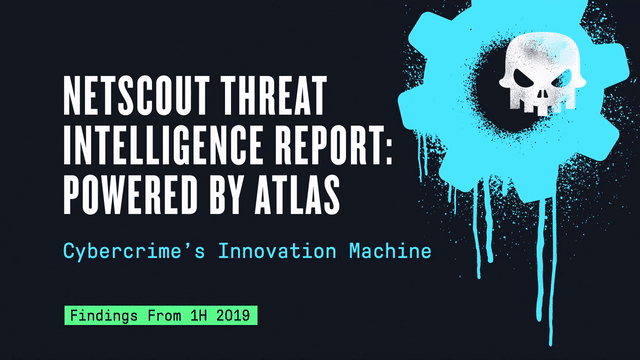 NETSCOUT Threat Intelligence Report—Powered by ATLAS: Findings from 1H 2019